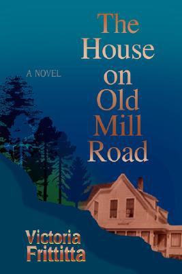 The House on Old Mill Road by Victoria Frittitta (Author) - 9780595480852