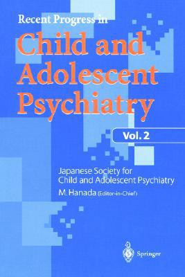 Recent Progress in Child and Adolescent Psychiatry, Vol.2 by Masanori Hanada (Edited By)