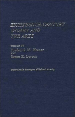 Eighteenth-Century Women and the Arts by Frederick M. Keener (Edited By)