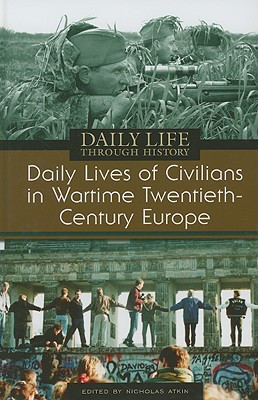 Daily Lives of Civilians in Wartime Twentieth-Century Europe by Nicholas Atkin (Author)