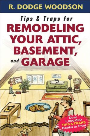 Tips & Traps for Remodeling Your Attic, Basement, and Garage by Roger Woodson (Author)