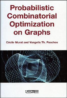 Probabilistic Combinatorial Optimization on Graphs by Cecile Murat (Author)
