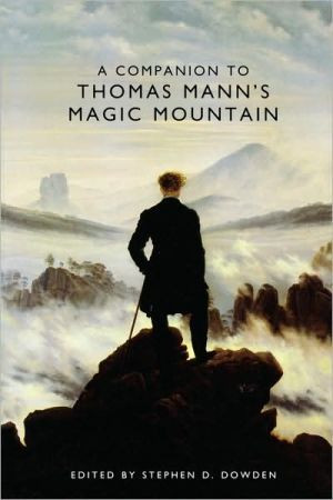 A Companion to Thomas Mann's Magic Mountain by Stephen D. (Customer) Dowden (Edited By)