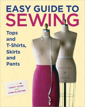 Easy Guide to Sewing Tops and T-Shirts, Skirts, and Pants by Lynn MacIntyre (Author)