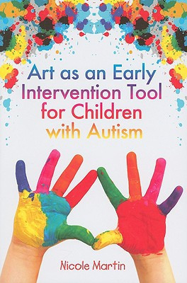 Art as an Early Intervention Tool for Children with Autism by Nicole Martin (Author)