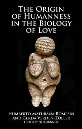 Origin of Humanness in the Biology of Love by Humberto Maturana Romesin (Author)