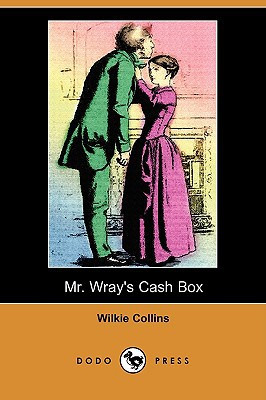 Mr. Wray's Cash Box; Or, the Mask and the Mystery (Dodo Press) by Au Wilkie Collins (Author)