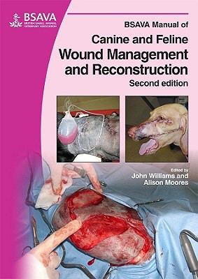 BSAVA Manual of Canine and Feline Wound Management and Reconstruction by John M. Williams (Author)