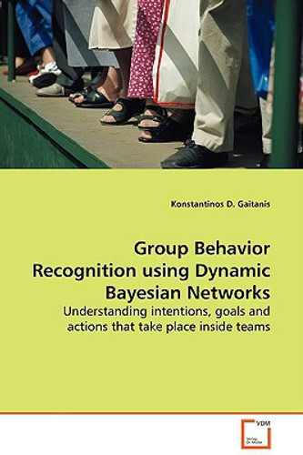 Group Behavior Recognition using Dynamic Bayesian Networks by Konstantinos D Gaitanis (Author)
