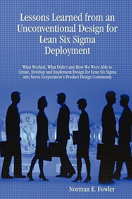 Lessons Learned from an Unconventional Design for Lean Six Sigma Deployment by Norman E. Fowler (Author)