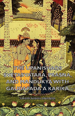 The Upanishads - Svetasvatara, Prasna, and Mandukya With Gaudapada'a Karika by Swami, Nikhilananda (Author) - 9781406788129