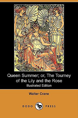 Queen Summer; Or, the Tourney of the Lily and the Rose (Illustrated Edition) (Dodo Press) by Walter Crane (Author)