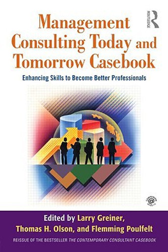 Management Consulting Today and Tomorrow Casebook by Larry E. (University of Soutern California, USA) Greiner (Edited By)