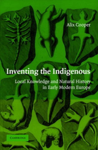 Inventing the Indigenous: Local Knowledge and Natural History in Early Modern Europe