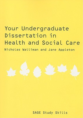 Your Undergraduate Dissertation in Health and Social Care by Nicholas Stephen Robert Walliman (Author)
