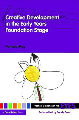 Creative Development in the Early Years Foundation Stage by Pamela (Early Years Consultant, UK) May (Author) - 9780415476539