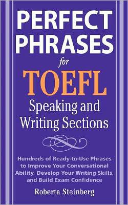 Perfect Phrases for the TOEFL Speaking and Writing Sections by Roberta Steinberg (Author)