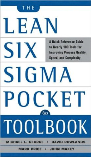 The Lean Six Sigma Pocket Toolbook: A Quick Reference Guide To Nearly 100 Tools For Improving Quality And Speed The Lean Six Sigma Pocket Toolbook: A Quick Reference Guide To Nearly 100 Tools For Improving Quality And Speed