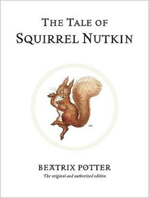 The Tale Of Squirrel Nutkin: The Original And Authorized Edition