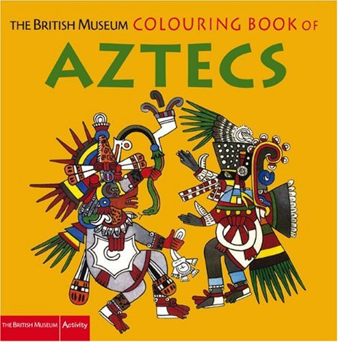The British Museum Colouring Book Of Aztecs