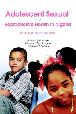 Adolescent Sexual And Reproductive Health In Nigeria: Behavioural Patterns And Needs