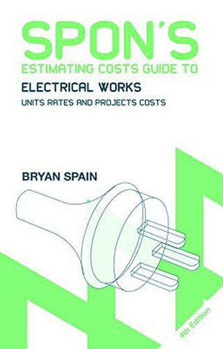 Spon'S Estimating Costs Guide To Electrical Works: Unit Rates And Project Costs