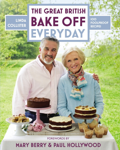 Great British Bake Off: Everyday: Over 100 Foolproof Bakes