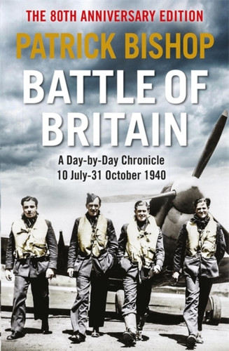 Battle Of Britain: A Day-To-Day Chronicle, 10 July-31 October 1940