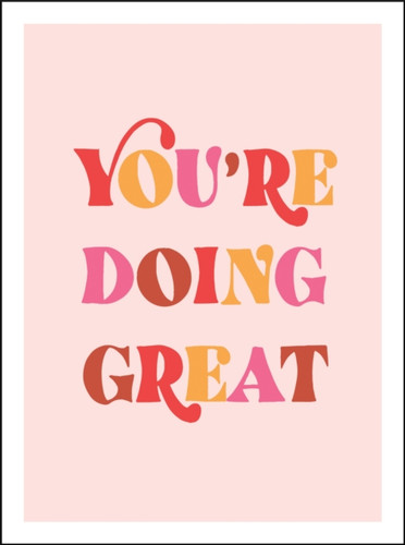You're Doing Great: Uplifting Quotes to Empower and Inspire