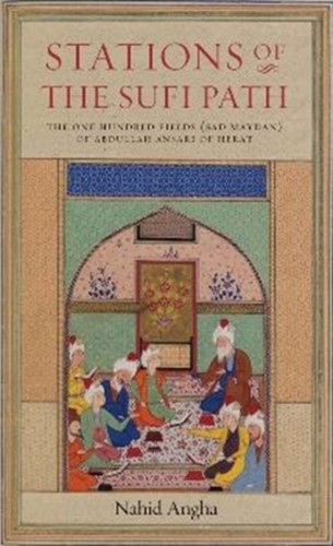 Stations of the Sufi Path: The One Hundred Fields (sad Maydan) of Abdullah Ansari of Herat