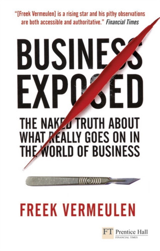 Business Exposed: The naked truth about what really goes on in the world of business