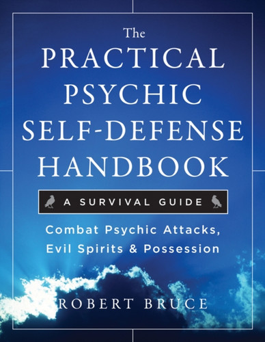 The Practical Psychic Self-Defense Handbook: A Survival Guide