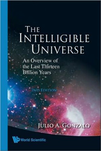 Intelligible Universe, The: An Overview Of The Last Thirteen Billion Years (2nd Edition) - 9789812794109