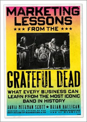 Marketing Lessons from the Grateful Dead: What Every Business Can Learn from the Most Iconic Band in History