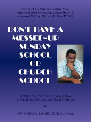 Don't Have A Messed up Sunday School: A Book to Help Organize Your Sunday School or Church School