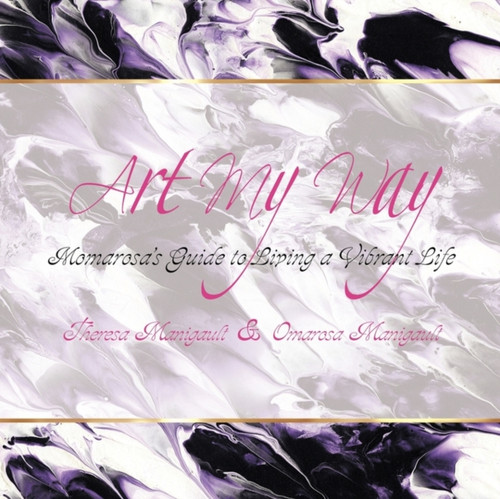 Art My Way: Momarosa's Guide to Living a Vibrant Energetic Life