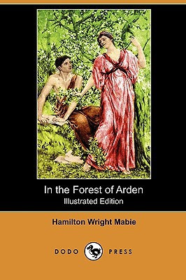 In the Forest of Arden (Illustrated Edition) (Dodo Press)