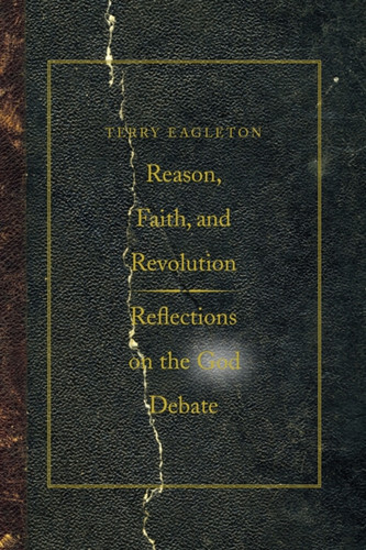 Reason, Faith, and Revolution: Reflections on the God Debate