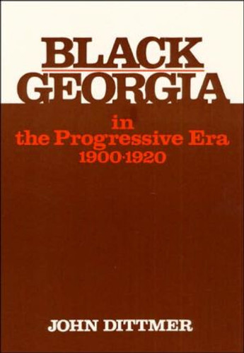 Black Georgia in the Progressive Era, 1900-1920 Black Georgia in the Progressive Era, 1900-1920