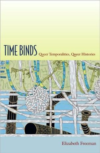 Time Binds: Queer Temporalities, Queer Histories