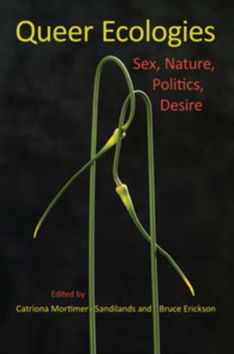 Queer Ecologies: Sex, Nature, Politics, Desire