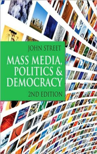 Mass Media, Politics and Democracy: Second Edition