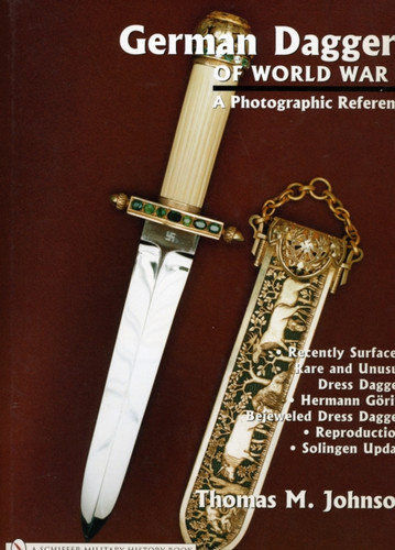 German Daggers of World War II: A Photographic Record: Vol 4: Recently Surfaced Rare and Unusual Dress Daggers - Hermann Goring - Bejeweled Dress Daggers - Reproductions - Solingen Update