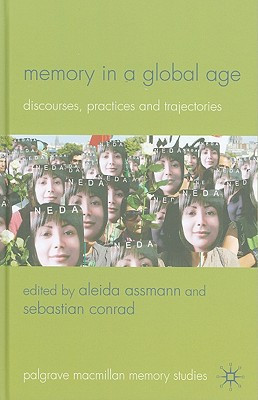 Memory in a Global Age: Discourses, Practices and Trajectories