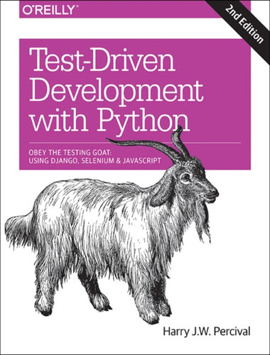 Test-Driven Development With Python 2E: Obey The Testing Goat: Using Django, Selenium, And Javascript