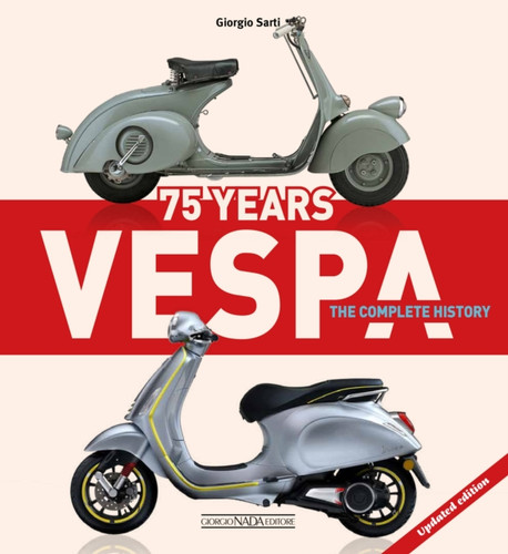 Vespa 75 Years: The Complete History: Updated Edition