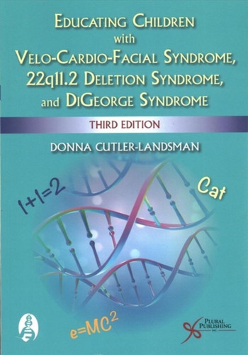 Educating Children With Velo-Cardio-Facial Syndrome, 22Q11.2 Deletion Syndrome, And Digeorge Syndrome