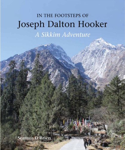 In The Footsteps Of Joseph Dalton Hooker: A Sikkim Adventure