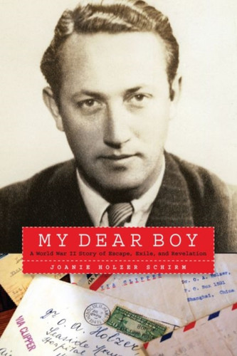 My Dear Boy: A World War Ii Story Of Escape, Exile, And Revelation