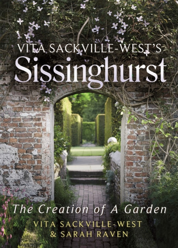 Vita Sackville-West'S Sissinghurst: The Creation Of A Garden